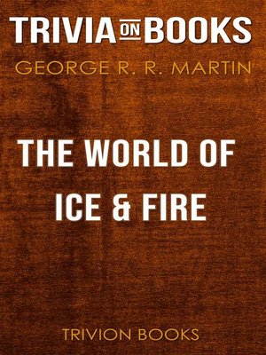 cover image of The World of Ice & Fire by George R. R. Martin (Trivia-On-Books)